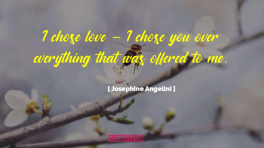 Josephine Angelini Quotes: I chose love - I