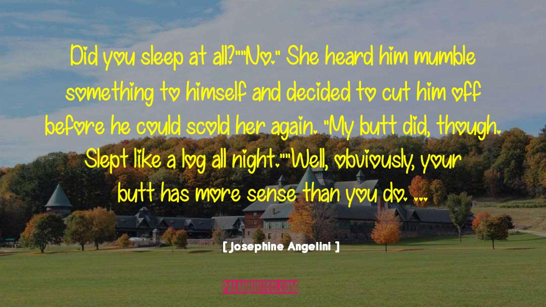 Josephine Angelini Quotes: Did you sleep at all?