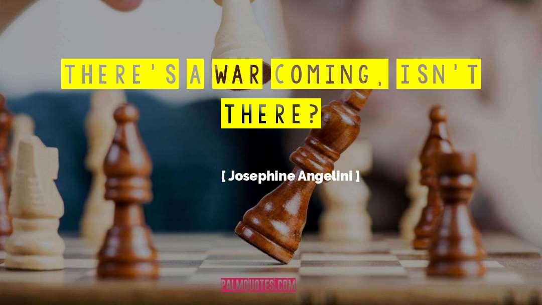 Josephine Angelini Quotes: There's a war coming, isn't