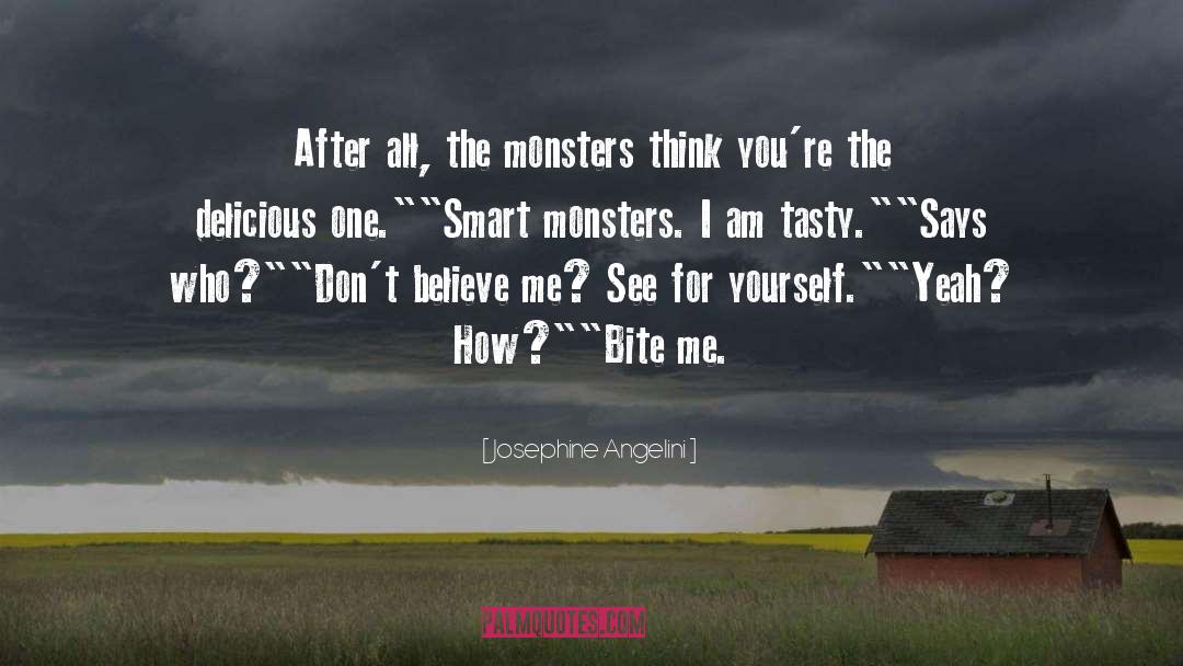 Josephine Angelini Quotes: After all, the monsters think