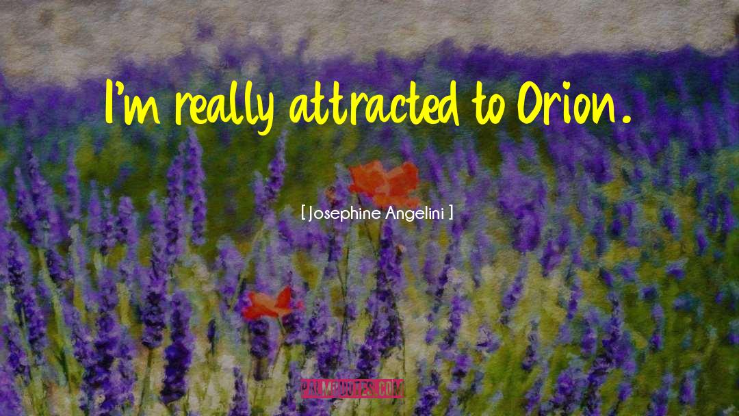 Josephine Angelini Quotes: I'm really attracted to Orion.