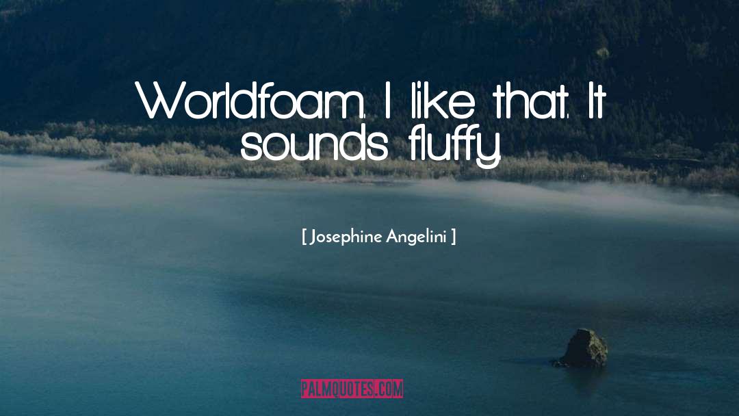 Josephine Angelini Quotes: Worldfoam. I like that. It