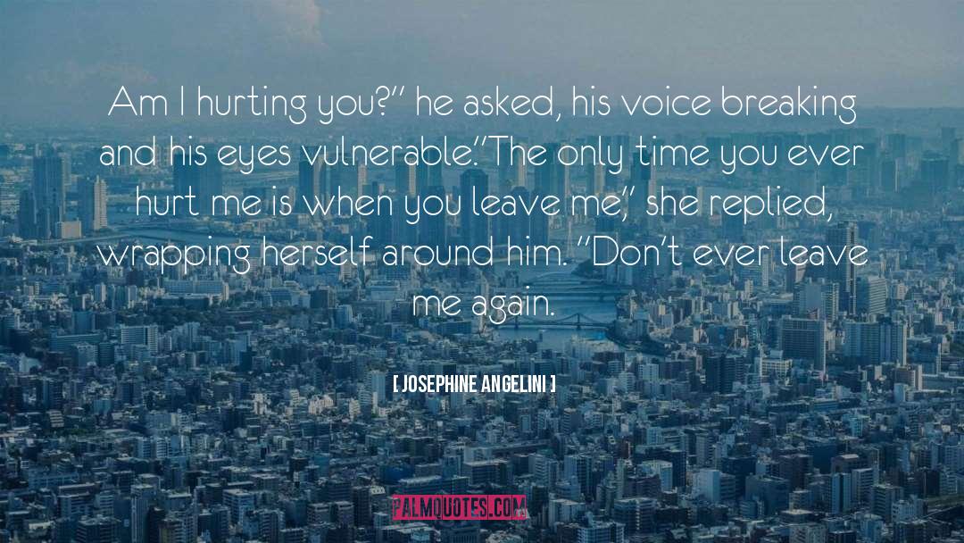 Josephine Angelini Quotes: Am I hurting you?