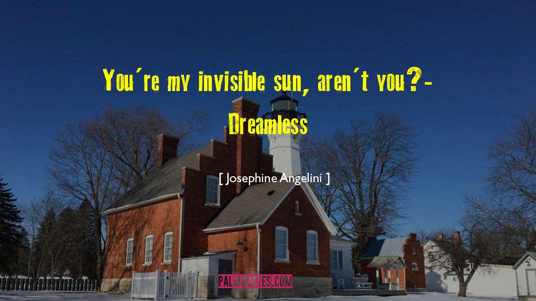 Josephine Angelini Quotes: You're my invisible sun, aren't