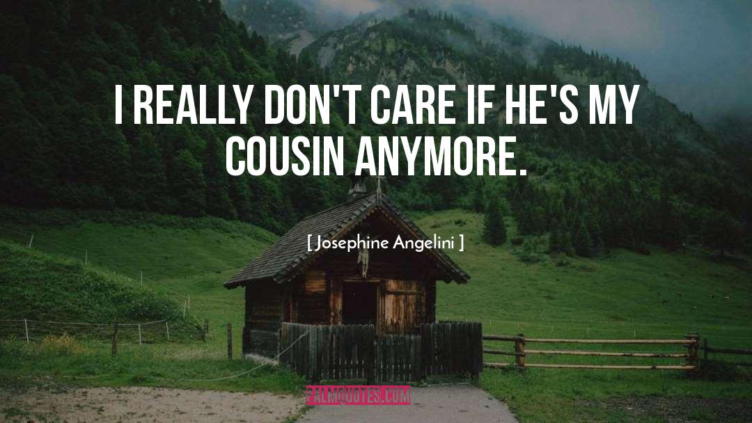 Josephine Angelini Quotes: I really don't care if