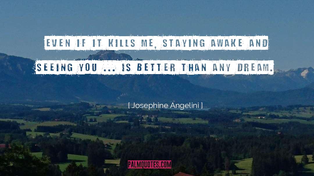Josephine Angelini Quotes: Even if it kills me,