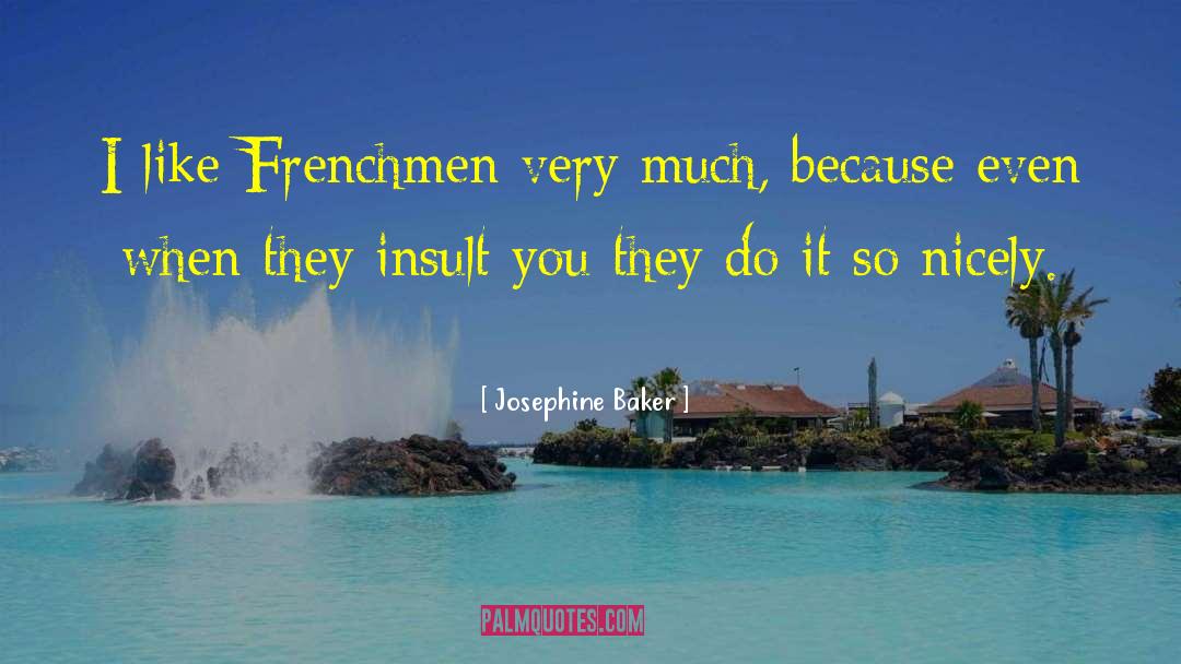 Josephine Baker Quotes: I like Frenchmen very much,