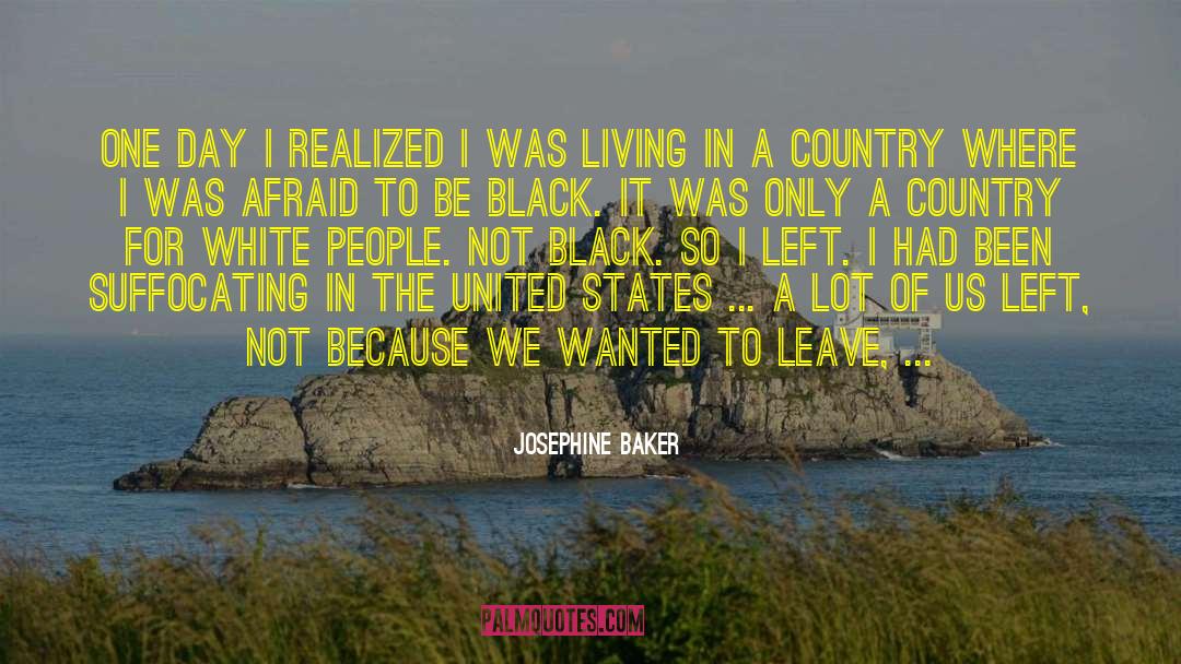 Josephine Baker Quotes: One day I realized I