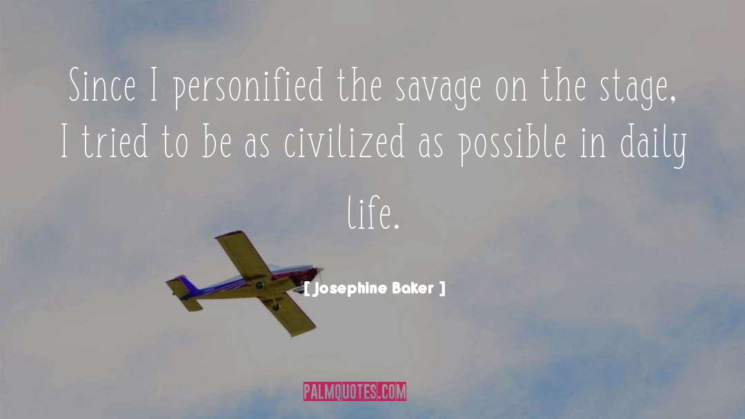 Josephine Baker Quotes: Since I personified the savage