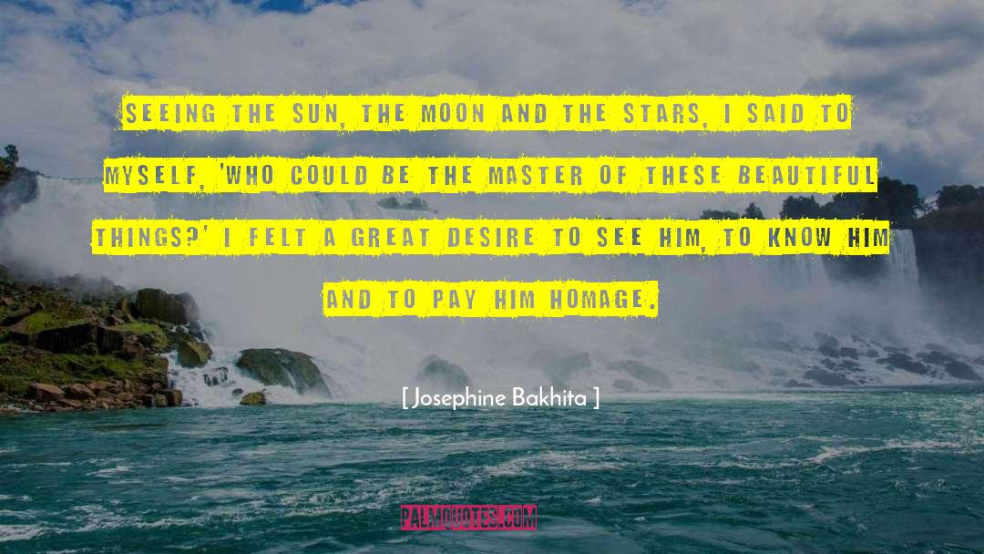 Josephine Bakhita Quotes: Seeing the sun, the moon