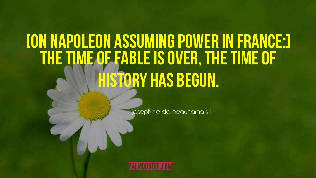 Josephine De Beauharnais Quotes: [On Napoleon assuming power in