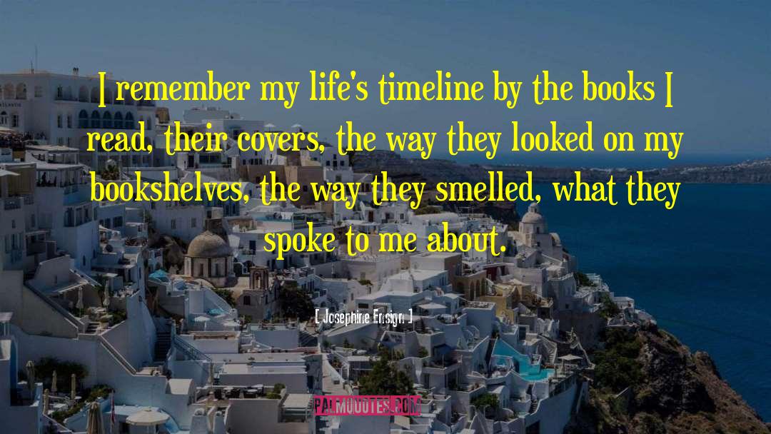 Josephine Ensign Quotes: I remember my life's timeline