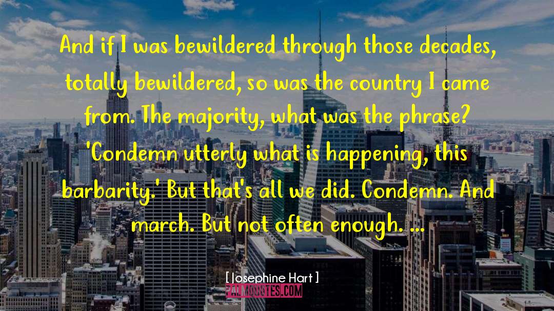 Josephine Hart Quotes: And if I was bewildered