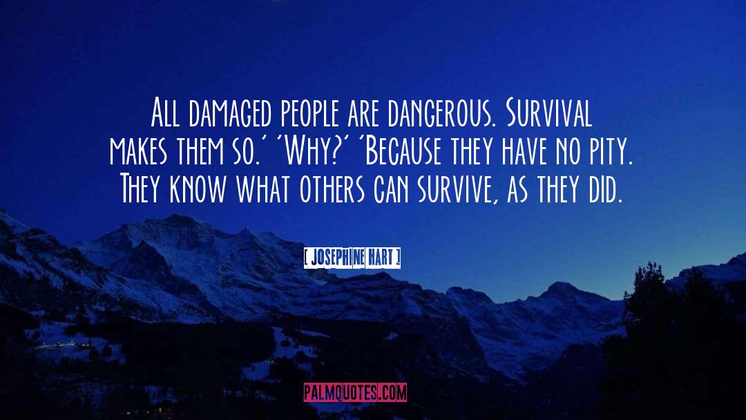 Josephine Hart Quotes: All damaged people are dangerous.