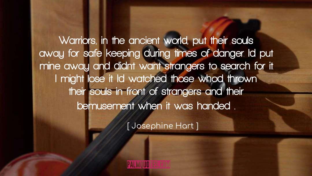 Josephine Hart Quotes: Warriors, in the ancient world,
