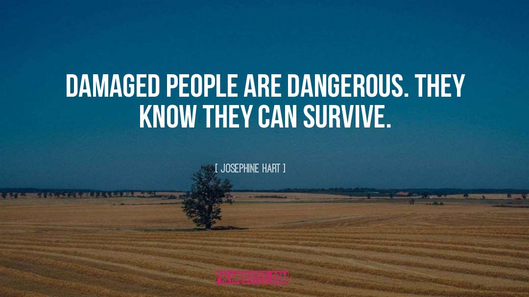 Josephine Hart Quotes: Damaged people are dangerous. They