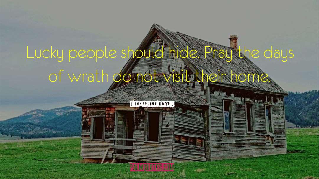 Josephine Hart Quotes: Lucky people should hide. Pray