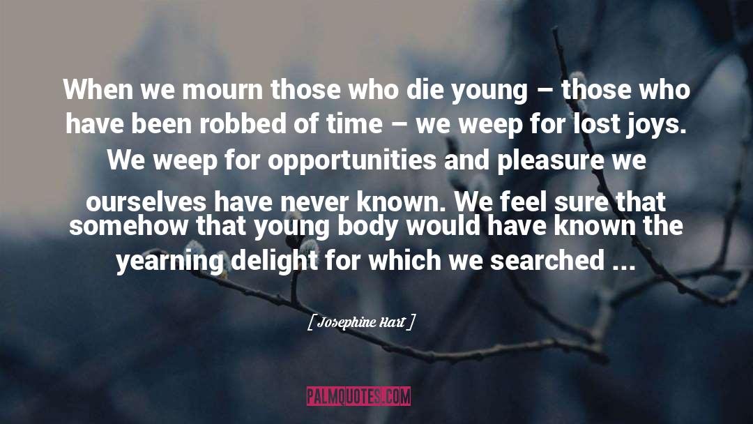 Josephine Hart Quotes: When we mourn those who