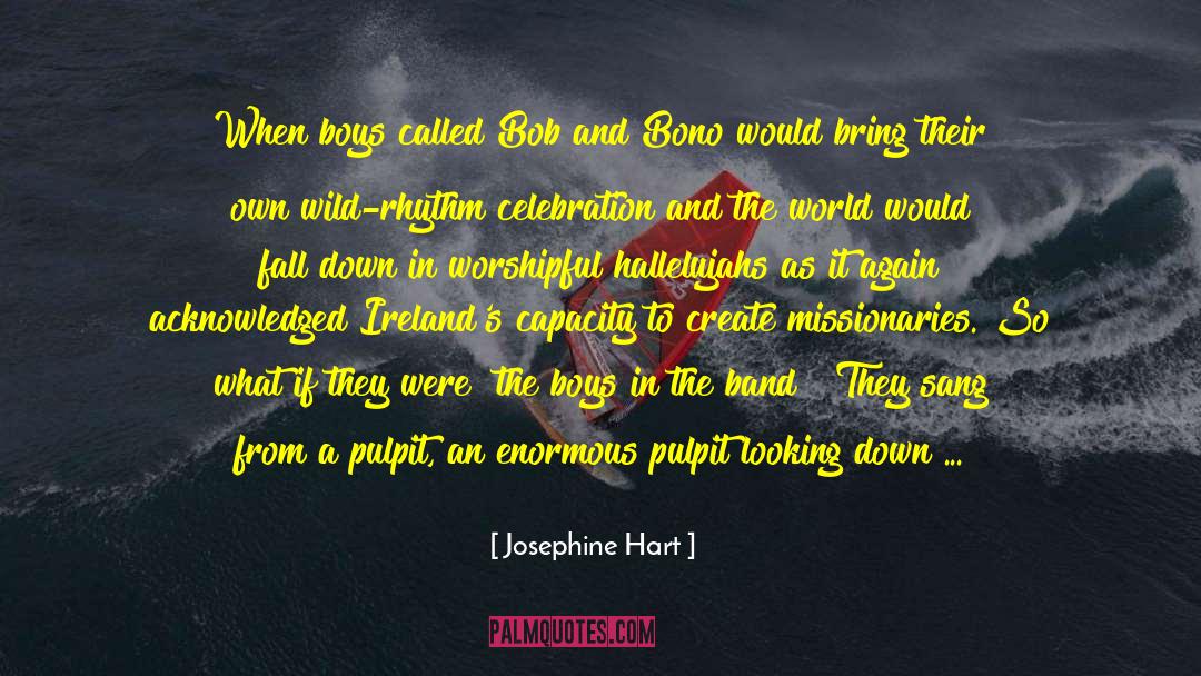 Josephine Hart Quotes: When boys called Bob and