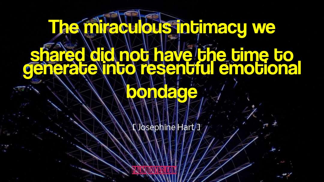 Josephine Hart Quotes: The miraculous intimacy we shared