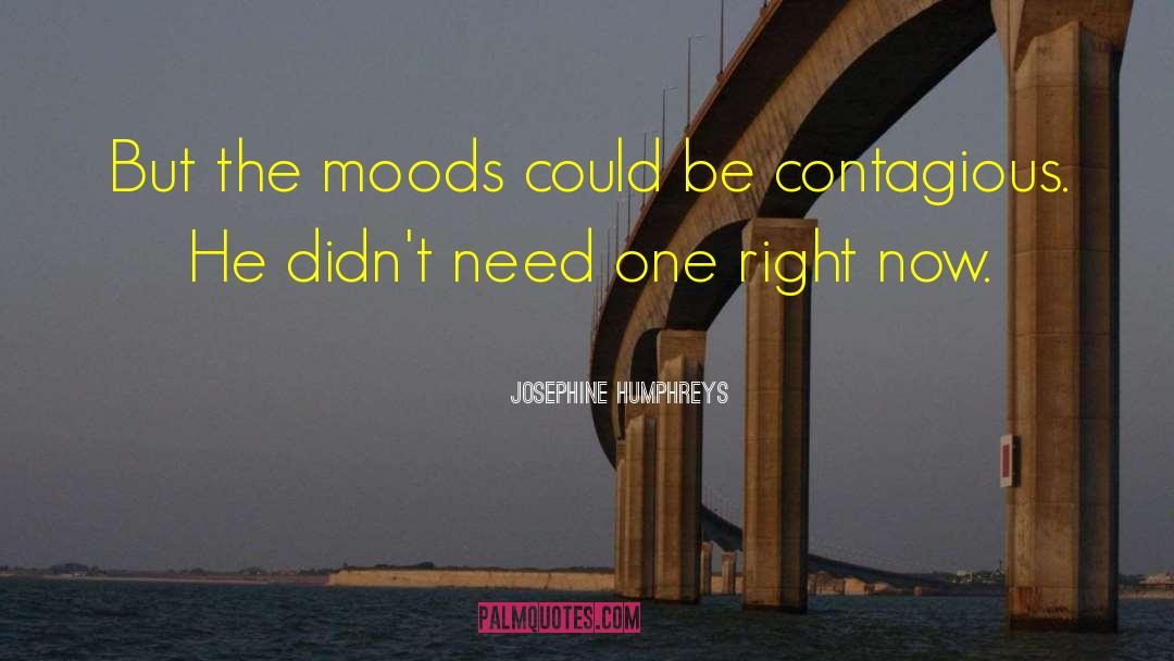 Josephine Humphreys Quotes: But the moods could be