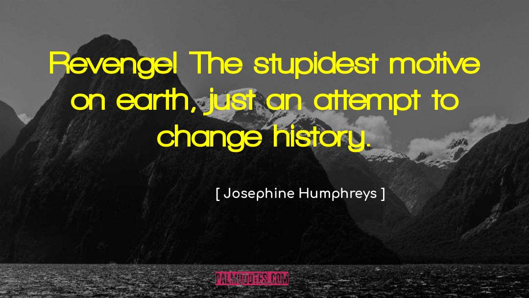 Josephine Humphreys Quotes: Revenge! The stupidest motive on