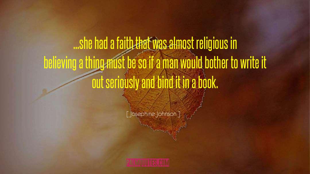 Josephine Johnson Quotes: ...she had a faith that