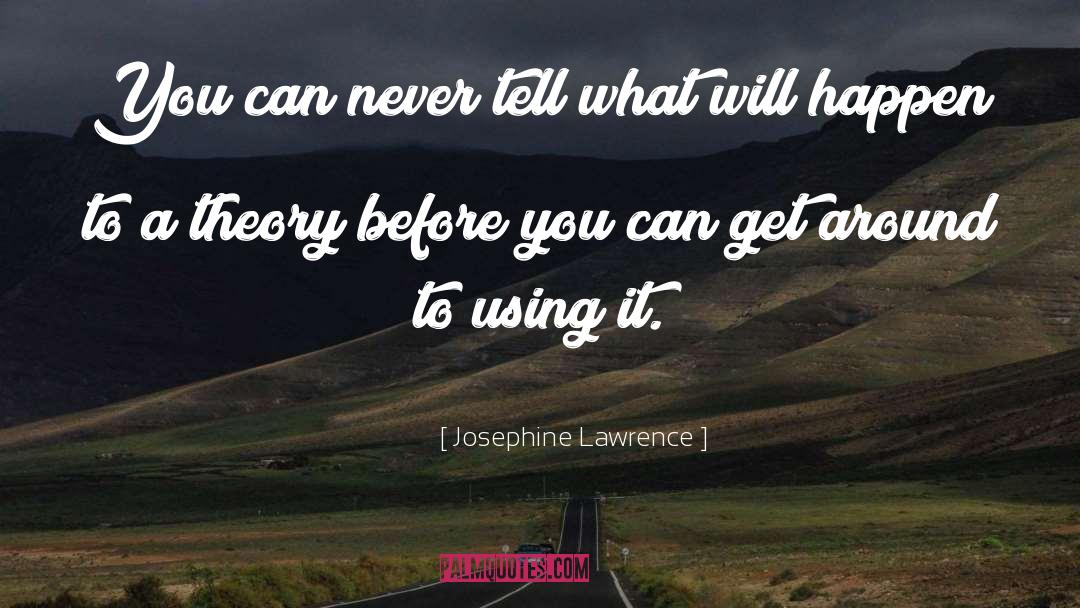 Josephine Lawrence Quotes: You can never tell what