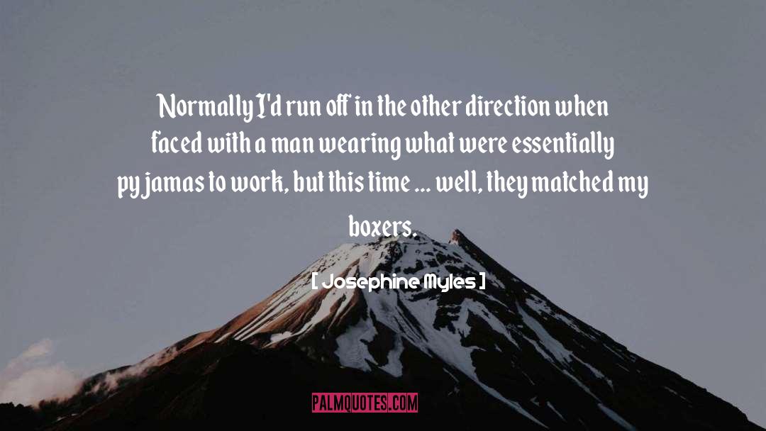 Josephine Myles Quotes: Normally I'd run off in