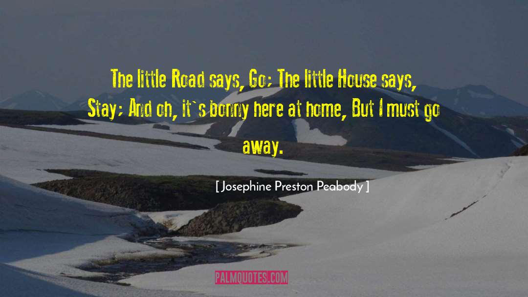 Josephine Preston Peabody Quotes: The little Road says, Go;