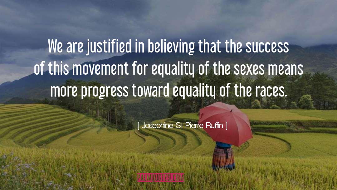 Josephine St. Pierre Ruffin Quotes: We are justified in believing