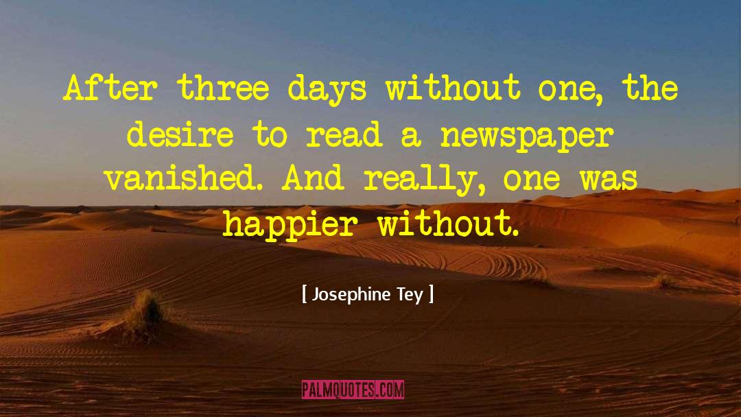 Josephine Tey Quotes: After three days without one,