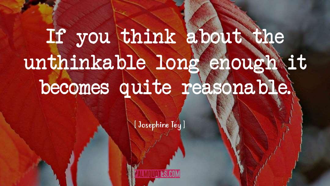 Josephine Tey Quotes: If you think about the