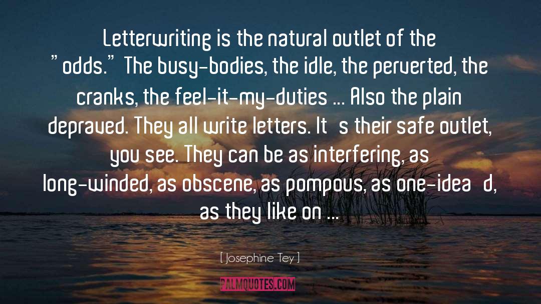 Josephine Tey Quotes: Letterwriting is the natural outlet