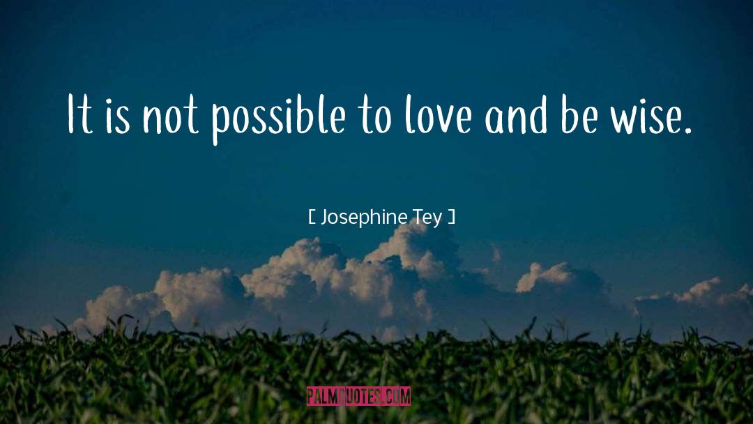 Josephine Tey Quotes: It is not possible to