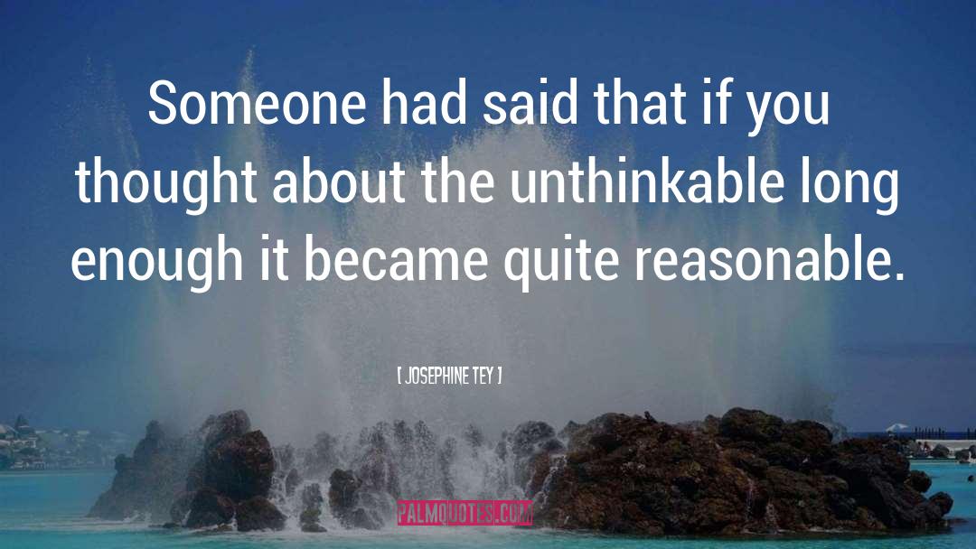 Josephine Tey Quotes: Someone had said that if