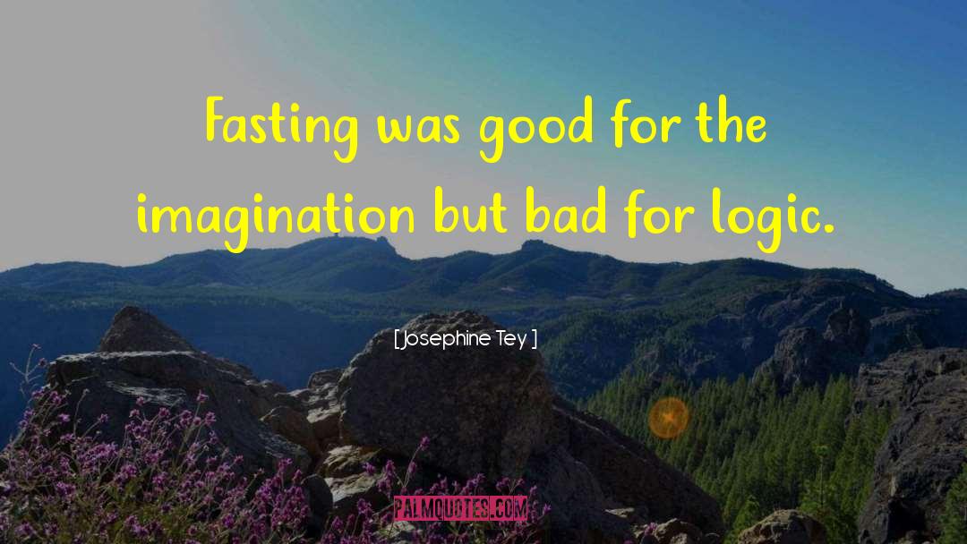 Josephine Tey Quotes: Fasting was good for the