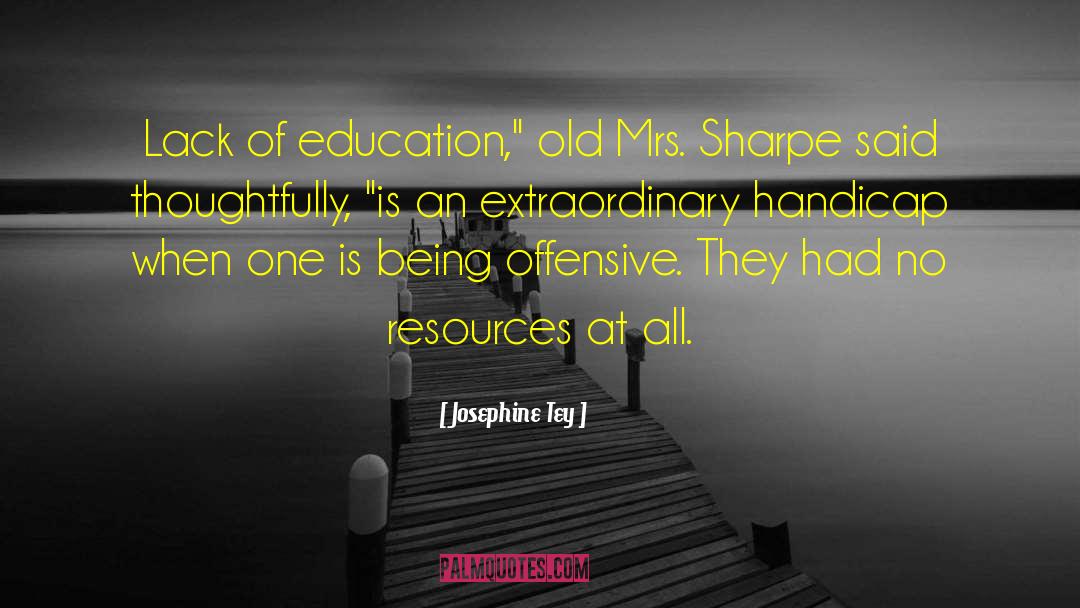 Josephine Tey Quotes: Lack of education,