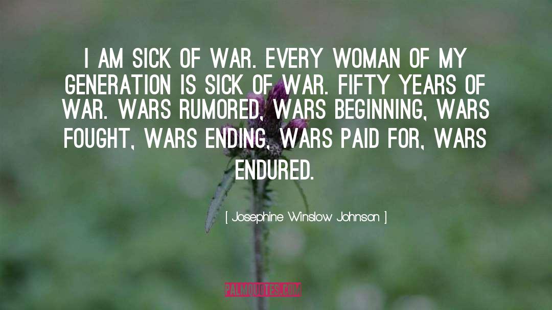 Josephine Winslow Johnson Quotes: I am sick of war.