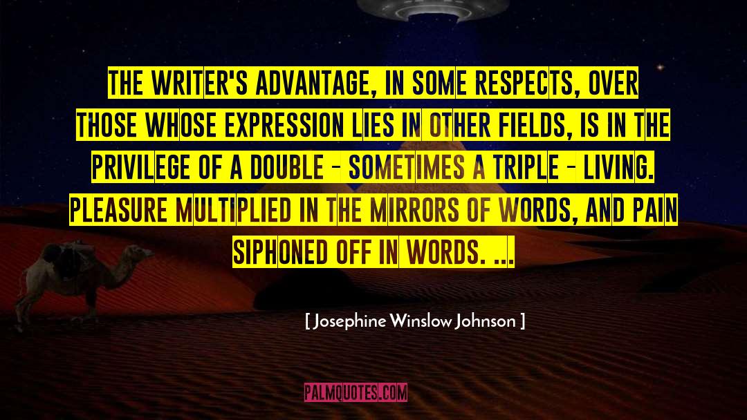 Josephine Winslow Johnson Quotes: The writer's advantage, in some