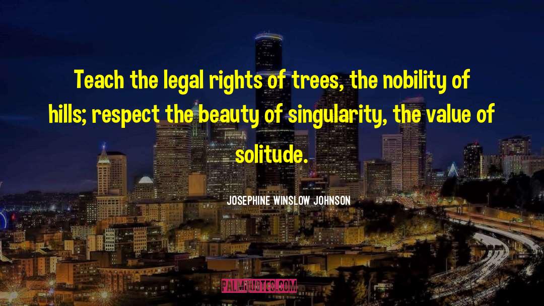 Josephine Winslow Johnson Quotes: Teach the legal rights of