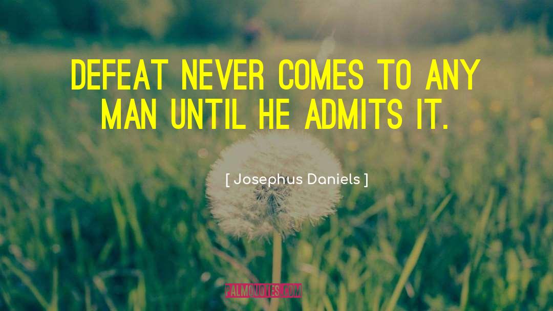 Josephus Daniels Quotes: Defeat never comes to any
