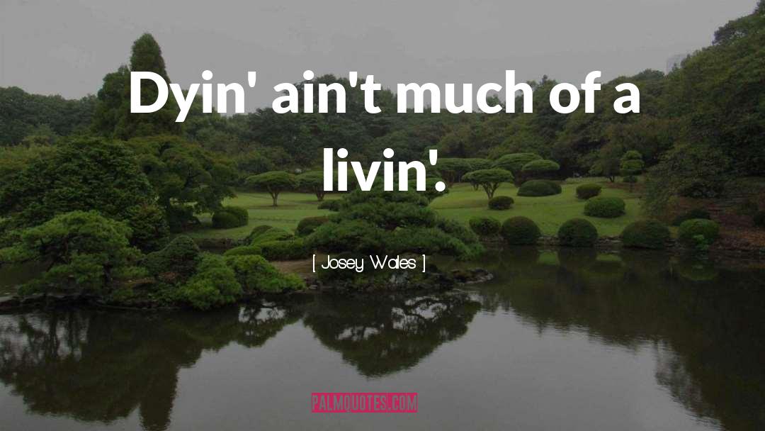 Josey Wales Quotes: Dyin' ain't much of a