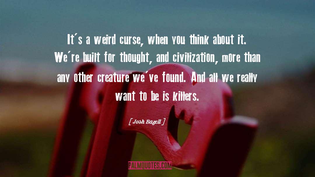 Josh Bazell Quotes: It's a weird curse, when