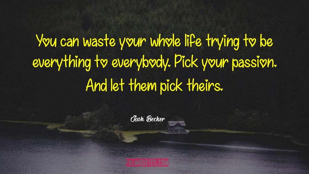 Josh Becker Quotes: You can waste your whole