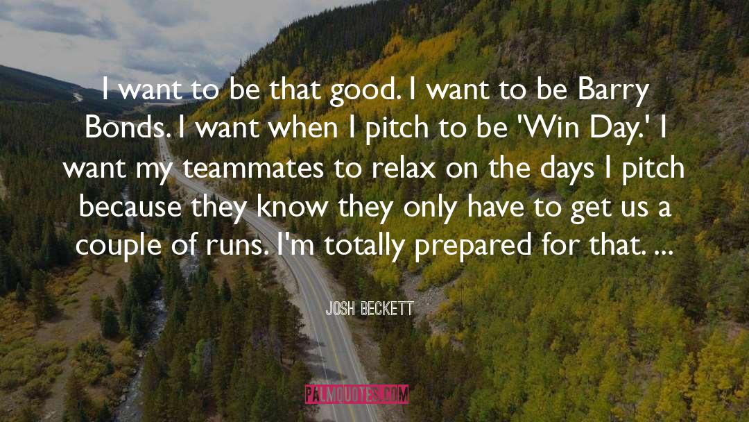 Josh Beckett Quotes: I want to be that