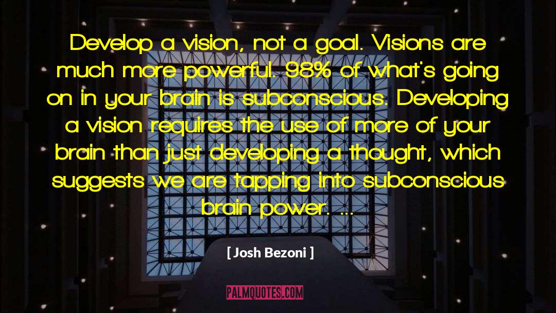 Josh Bezoni Quotes: Develop a vision, not a