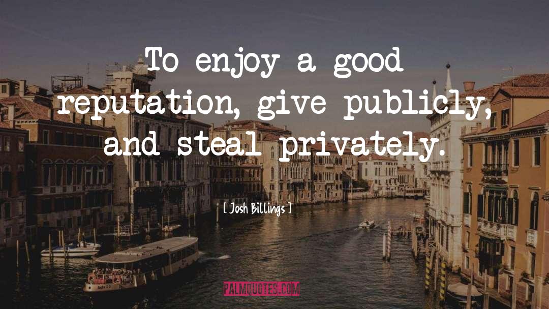 Josh Billings Quotes: To enjoy a good reputation,