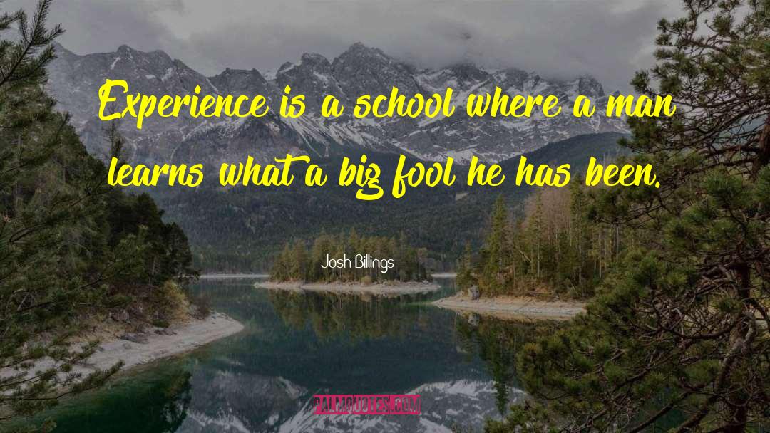 Josh Billings Quotes: Experience is a school where