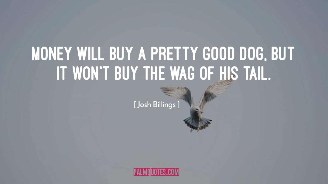 Josh Billings Quotes: Money will buy a pretty